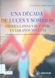 Una década de luces y sombras : América Latina y el Caribe en los años noventa : economía de América Latina
