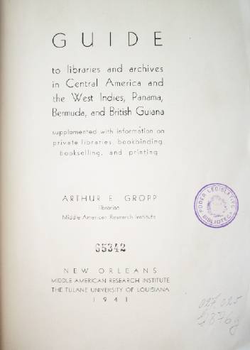 Guide to libraries and archives in Central America and the West Indies, Panama, Bermuda, and British Guiana