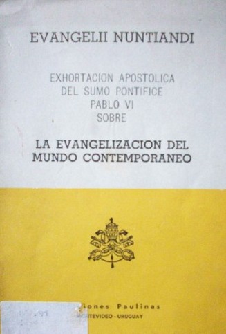 Exhortación apostólica Evangelii Nuntiandi de su Santidad Pablo VI al episcopado, al clero y a los fieles de toda la Iglesia acerca de la evangelización del mundo contemporáneo.