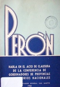 Perón habla en el acto de clausura de la Conferencia de Gobernadores de Provincias y Territorios Nacionales