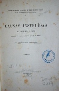 Causas instruidas en Buenos Aires durante los siglos XVII y XVIII