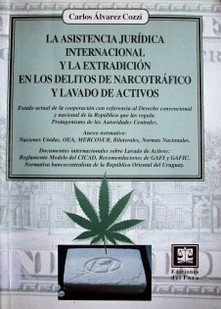 La asistencia jurídica internacional y la extradición en los delitos de narcotráfico y lavado de activos