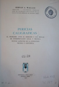 Pericias caligráficas : el problema ante el derecho y sus reglas de interpretación legal y técnica : nuevos aspectos de la evolución técnica y científica