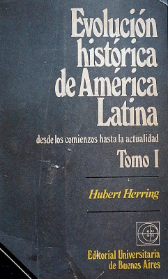 Evolución histórica de América Latina : desde los comienzos hasta la actualidad