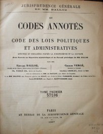 Les codes annotés : code des lois politiques et administratives annotteés et expliquées d'après la jurisprudence et la doctrine avec renvois au répertoire alphabétique et au recueil périodique de MM. Dalloz