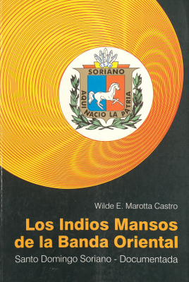 Los indios mansos de la Banda Oriental : Santo Domingo Soriano documentada su verdadera ubicaci&oacute;n