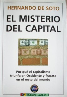 El misterio del capital : por qué el capitalismo triunfa en Occidente y fracasa en el resto del mundo