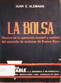 La Bolsa : técnica de la operación bursátil y análisis del Mercado de Acciones de Buenos Aires