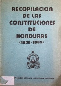 Recopilación de las Constituciones de Honduras (1825-1965)