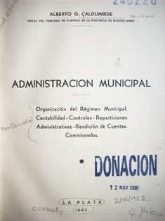 Administración municipal : organización del régimen municipal. Contabilidad,controles, reparticiones administrativas. Rendición de cuentas. Comisionados