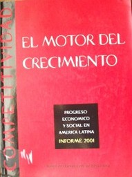 Progreso económico y social en América Latina : informe 2001 : Competitividad : el motor del crecimiento