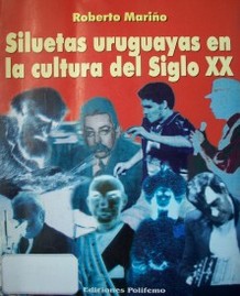 Siluetas uruguayas en la cultura del siglo XX