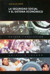 La Seguridad Social y el Sistema Económico : orígen - evolución - crisis y futuro