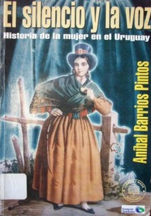 El silencio y la voz : historia de la mujer en el Uruguay