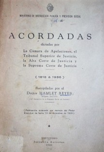 Acordadas dictadas por la Cámara de Apelaciones, el Tribunal Superior de Justicia, la Alta Corte de Justicia y la Suprema Corte de Justicia : 1818 - 1936