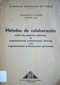 Métodos de colaboración : entre los poderes públicos, las organizaciones profesionales obreras y las organizaciones profesionales patronales