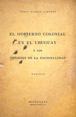 El gobierno colonial en el Uruguay y los orígenes de la nacionalidad