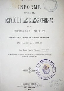 Informe sobre el estado de las clases obreras en el interior de la República presentado al Excmo. Sr. Ministro del Interior Dr. Joaquín v. González