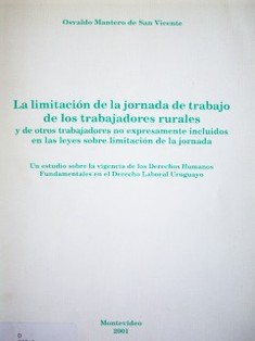 La limitación de la jornada de trabajo de los trabajadores rurales : y de otros trabajadores no expresamente incluidos en las leyes sobre limitación de la jornada