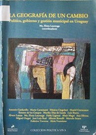 La geografía de un cambio : política, gobierno y gestión municipal en Uruguay