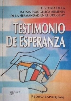 Testimonio de esperanza : historia de la Iglesia Evangélica Armenia de la Hermandad en el Uruguay