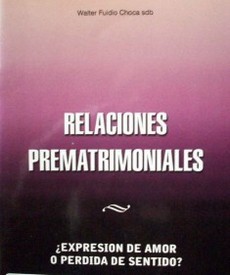 Relaciones prematrimoniales : ¿expresión de amor o pérdida de sentido?