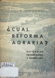 ¿Cuál reforma agraria? : reformas progresistas y regresivas