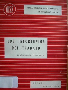 Los infortunios del trabajo : (evolución histórica de la legislación y fundamentos doctrinarios de la responsabilidad patronal)