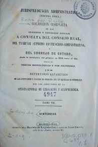 Colección completa de las decisiones y sentencias dictadas a consulta del Consejo Real, del Tribunal Supremo Contencioso-Administrativo y del Consejo de Estado, ...