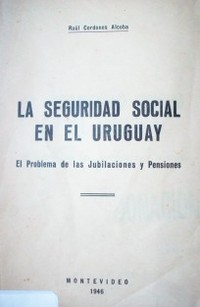 La seguridad social en el Uruguay : el problema de las jubilaciones y pensiones