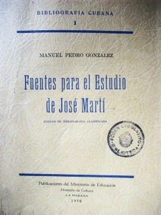 Fuentes para el estudio de José Martí : ensayo de bibliografía clasificada