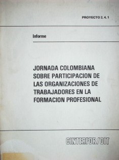 Jornadas colombianas sobre participación de las organizaciones de trabajadores en la formación profesional : informe