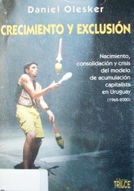 Crecimiento y exclusión : nacimiento, consolidación y crisis del modelo de acumulación capitalista en Uruguay (1968-2000)