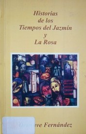 Historia de los tiempos del jazmín y la rosa