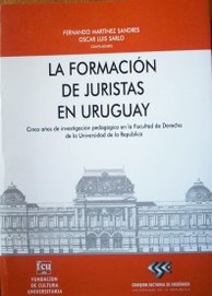 La formación de juristas en Uruguay : cinco años de investigación pedagógica en la Facultad de Derecho - UDELAR