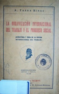 La organización internacional del trabajo y el progreso social : (estructura y obra de la Oficina Internacional del Trabajo)