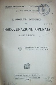 Il problema economico della disoccupaziones operaia : cause e rimedi