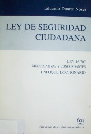 Ley de seguridad ciudadana ley 16.707 (modificativas y concordantes) : enfoque doctrinario