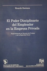 El poder disciplinario del empleador en la empresa privada : especialización en derecho del trabajo y de la seguridad social