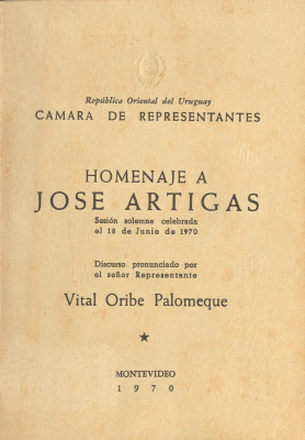 Homenaje a Jos&eacute; Artigas : sesi&oacute;n solemne celebrada el 18 de junio de 1970 : discurso pronunciado por Vital Oribe Palomeque