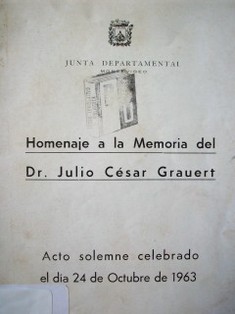 Homenaje a la memoria del Dr. Julio César Grauert : acto solemne celebrado el día 24 de octubre de 1963