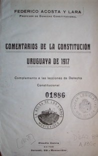 Comentarios de la constitución uruguaya de 1917 : complemento a las lecciones de Derecho Constitucional.