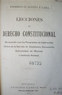 Lecciones de derecho constitucional : de acuerdo con los programas de instrucción cívica de la sección de Enseñanza Secundaria, Universidad de Mujeres e Instituto Normal.