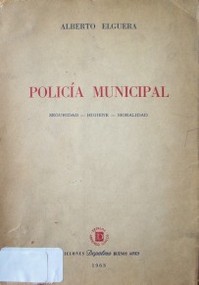 Policía muncipal : seguridad - higiene - moralidad