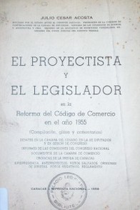 El proyectista y el legislador : en la Reforma del Código de Comercio en el año 1955 (compilación, glosa y comentarios)