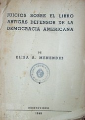 Juicios sobre el libro Artigas defensor de la democracia americana de Elisa A. Menéndez