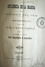 Influencia de la marina en el porvenir del país : conferencia dada en el Estado Mayor General por el Teniente 1º de Marina Don Francisco P. Miranda