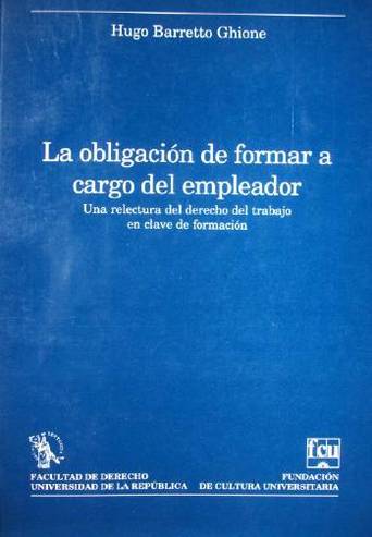 La obligación de formar a cargo del empleador : una relectura del derecho del trabajo en clave de formación