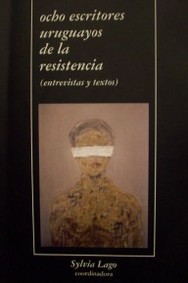 Ocho escritores uruguayos de la resistencia : (entrevistas y textos)