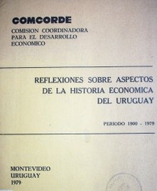 Reflexiones sobre aspectos de la historia económica del Uruguay : Período 1900 - 1979